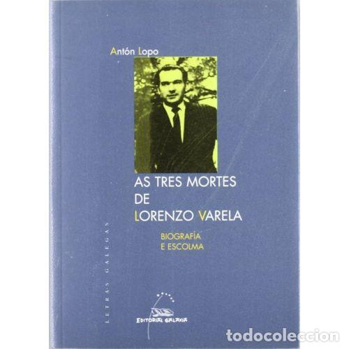 Gebrauchte B&uuml;cher: As Tres Mortes de Lorenzo Varela - Ant&oacute;n Lopo - Editorial Galaxia - 2005 - Letras Galegas