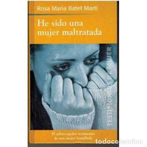 Libri di seconda mano: He Sido una Mujer Maltratada - Rosa Mar&iacute;a Batet Mart&iacute; - RBA - 2002 - Testimonios de Mujer