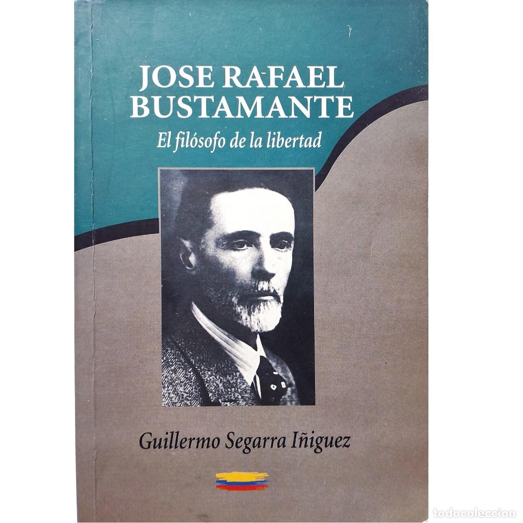Libros de segunda mano: JOS&Eacute; RAFAEL BUSTAMANTE. El fil&oacute;sofo de la libertad. Segarra I&ntilde;iguez, Guillermo
