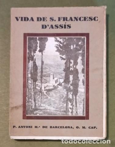 Libros de segunda mano: P. Antoni M&ordf; de Barcelona: VIDA DE SANT FRANCESC D'ASSIS. 1947 2&ordf; ed.