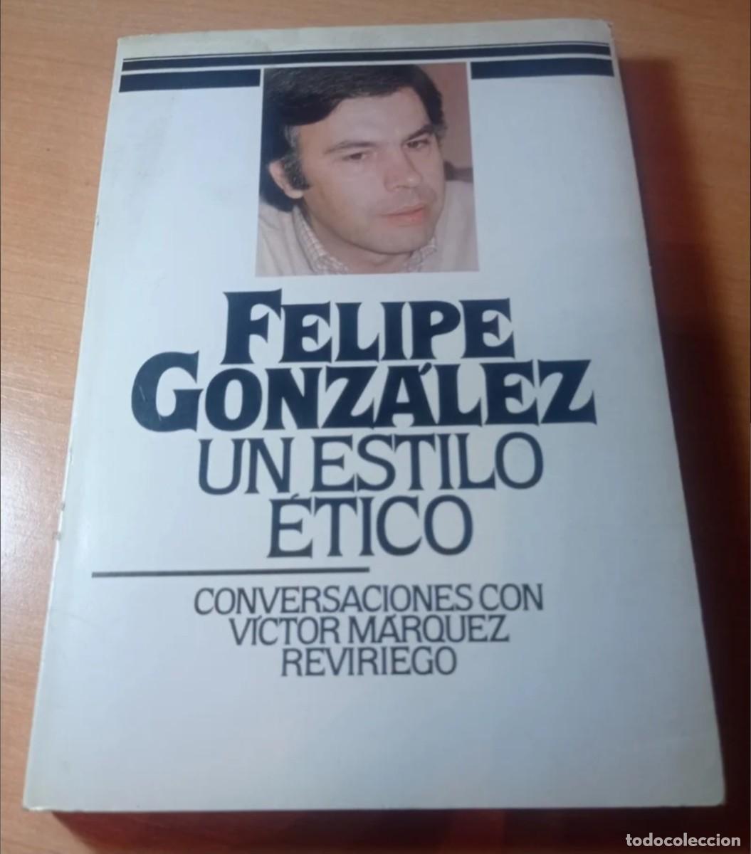 Libros de segunda mano: FELIPE GONZ&Aacute;LEZ. UN ESTILO &Eacute;TICO - Foto 1