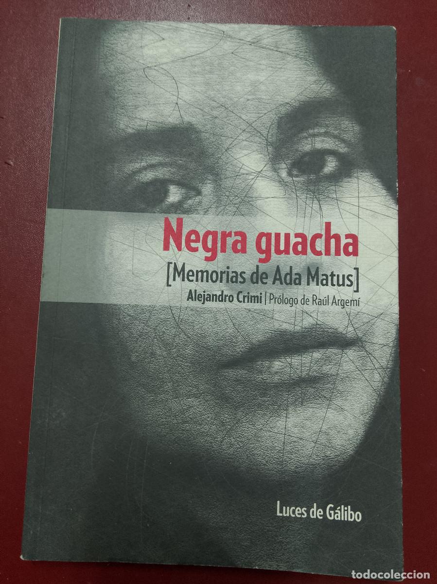 Libri di seconda mano: Alejandro Crimi: Negra guacha. Memorias de Ada Matus (Luces de G&aacute;libo. 2016)