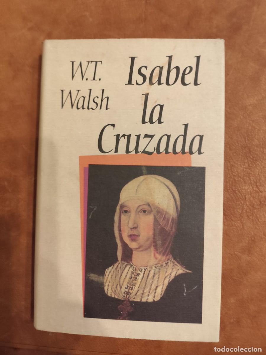 Libros de segunda mano: W.T. Walsh. ISABEL LA CRUZADA. Circulo de lectores