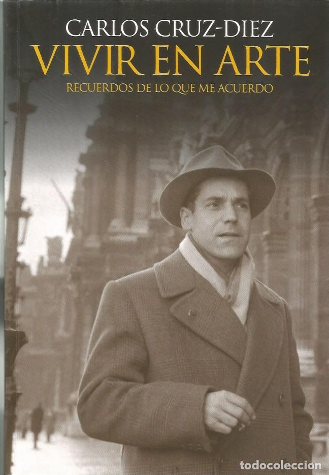 Libros de segunda mano: VIVIR EN ARTE - CARLOS CRUZ-DIEZ RECUERDOS DE LO QUE ME ACUERDO