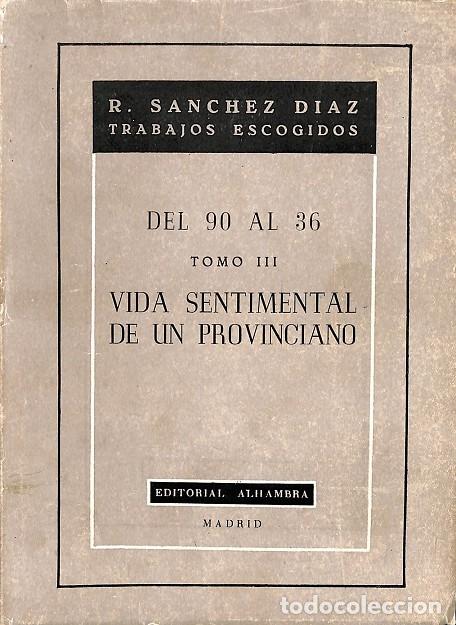 Gebrauchte B&uuml;cher: DEL 90 AL 36 TOMO III: VIDA SENTIMENTAL DE UN PROVINCIANO - R. SANCHEZ DIAZ - ALHAMBRA - 1952