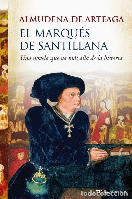 Livres d'occasion: EL MARQU&Eacute;S DE SANTILLANA - ARTEAGA, ALMUDENA DE - Mart&iacute;nez Roca - MR NOVELA HIST&Oacute;RICA - 2009