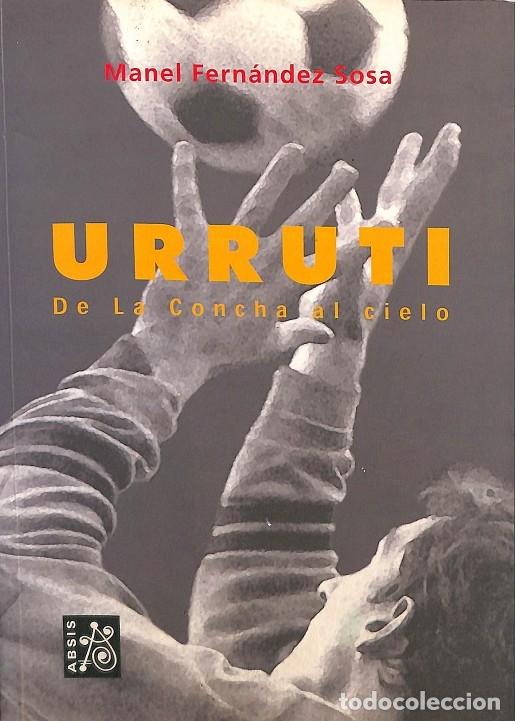 Libros de segunda mano: URRUTI DE LA CONCHA AL CIELO - MANEL FERNANDEZ SOSA - EDITORES VARIOS - 2002