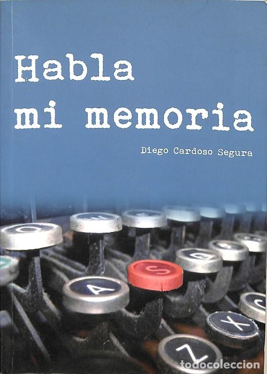 Libri di seconda mano: HABLA MI MEMORIA - DIEGO CARDOSO SEGURA - EDITORES VARIOS - 2011