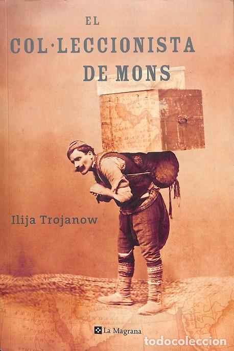 Gebrauchte B&uuml;cher: EL COL.LECCIONISTA DE MONS - TROJANOW ILIJA - EDICIONES LA MAGRANA - 2008 - otros LA MAGRANA 232