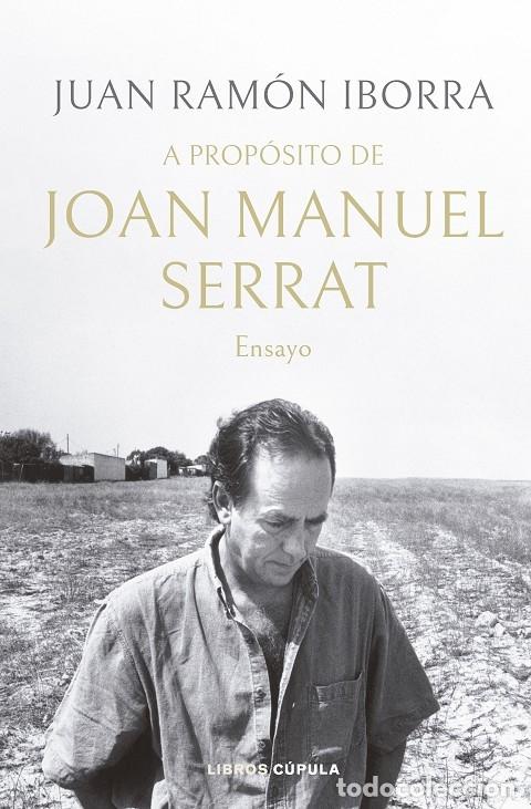 Livros em segunda m&atilde;o: A PROP&Oacute;SITO DE JOAN MANUEL SERRAT - IBORRA, JUAN RAM&Oacute;N - Libros C&uacute;pula - 2023 - M&Uacute;SICA