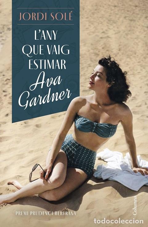 Libros de segunda mano: L'ANY QUE VAIG ESTIMAR AVA GARDNER - SOL&Eacute;, JORDI - COLUMNA CL&Agrave;SSICA - 2023