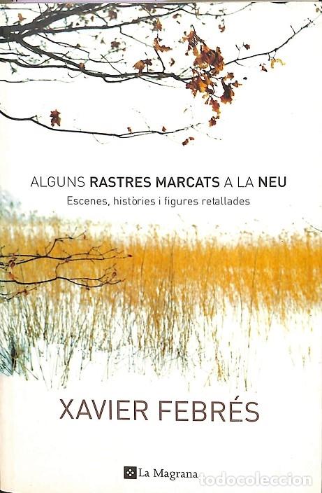 Livres d'occasion: ALGUNS RASTRES MARCATS A LA NEU - FEBR&Eacute;S XAVIER - Integral - 2007 - otros LA MAGRA&Ntilde;A