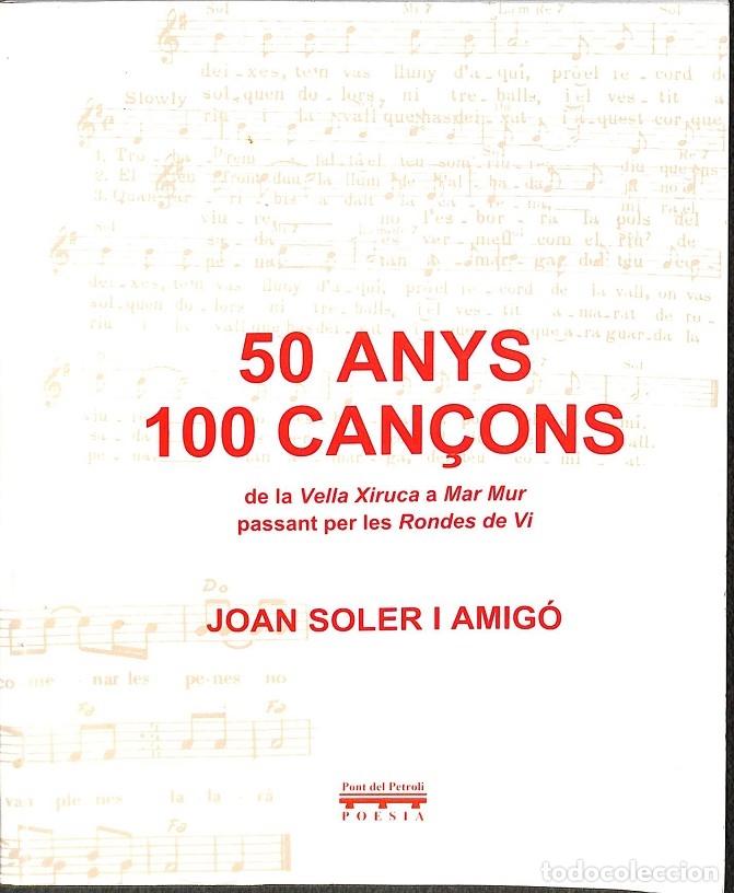 Second hand books: 50 ANYS, 100 CAN&Ccedil;ONS. DE LA VELLA XIRUCA A MAR MUR, PASSANT PER LES RONDES DE VI. - JOAN ROLSER I AM