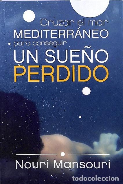 Gebrauchte B&uuml;cher: CRUZAR EL MAR MEDITERR&Aacute;NEO PARA CONSEGUIR UN SUE&Ntilde;O PERDIDO - NOURI MANSOURI - EDITORES VARIOS - AUTO