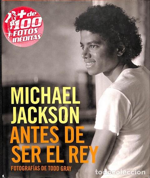 Libros de segunda mano: MICHAEL JACKSON: ANTES DE SER EL REY - GRAY, TODD - NORMA EDITORIAL - 2009 - MICHAEL JACKSON