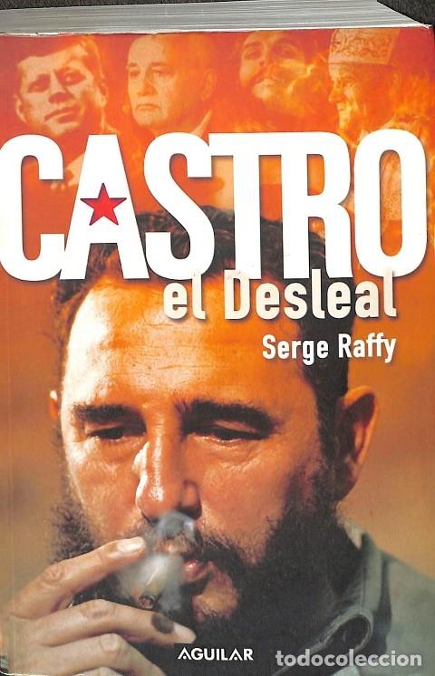 Second hand books: CASTRO, EL DESLEAL - SERGE RAFFY - AGUILAR - 2007