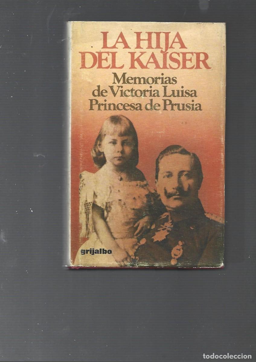 Libros de segunda mano: LA HIJA DEL KAISER, memorias de SAR Victoria Luisa, duquesa de Brunswick