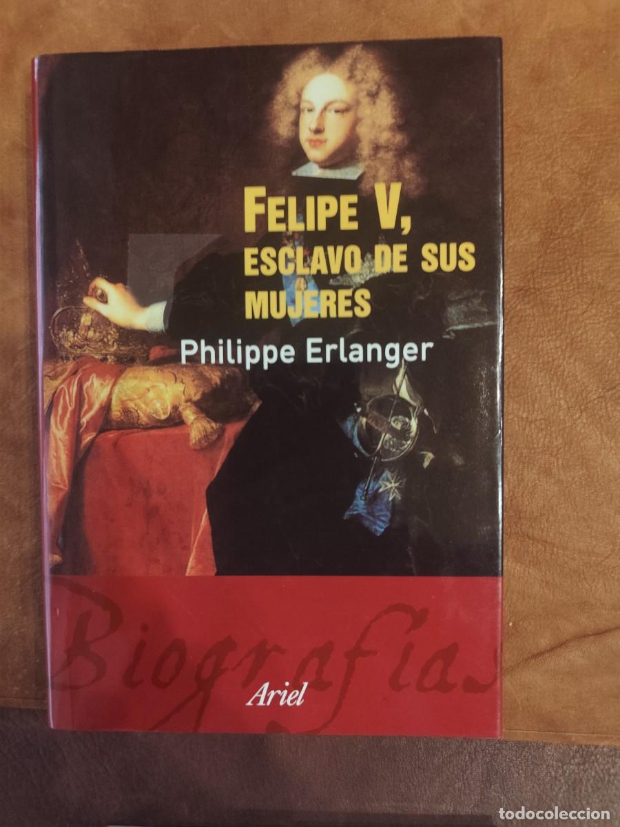 Libros de segunda mano: Philippe Erlanger. FELIPE V, ESCLAVO DE SUS MUJERES.
