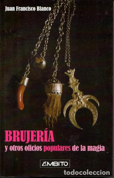 Livres d'occasion: BRUJER&Iacute;A Y OTROS OFICIOS POPULARES DE LA MAGIA - JUAN FRANCISCO BLANCO