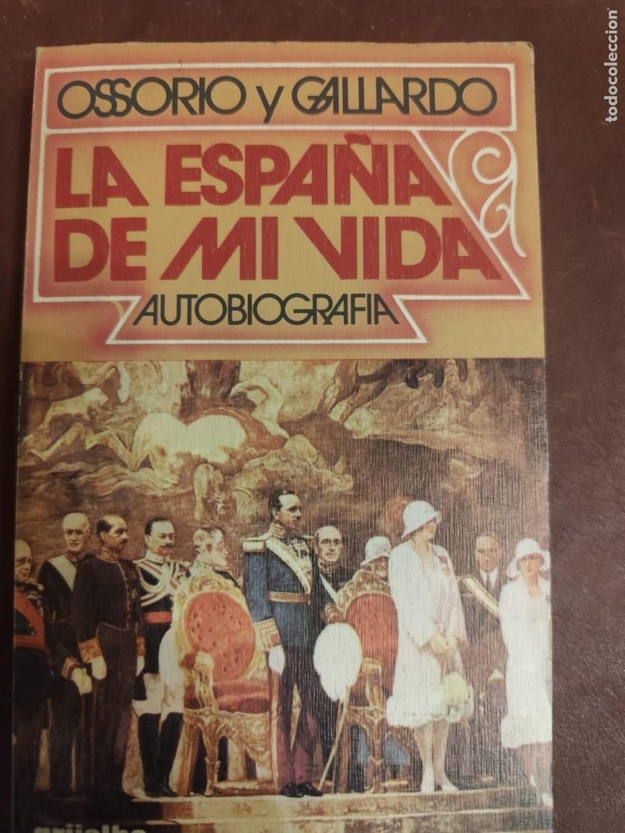Gebrauchte B&uuml;cher: Ossorio y Gallardo. LA ESPA&Ntilde;A DE MI VIDA. AUTOBIOGRAF&Iacute;A.