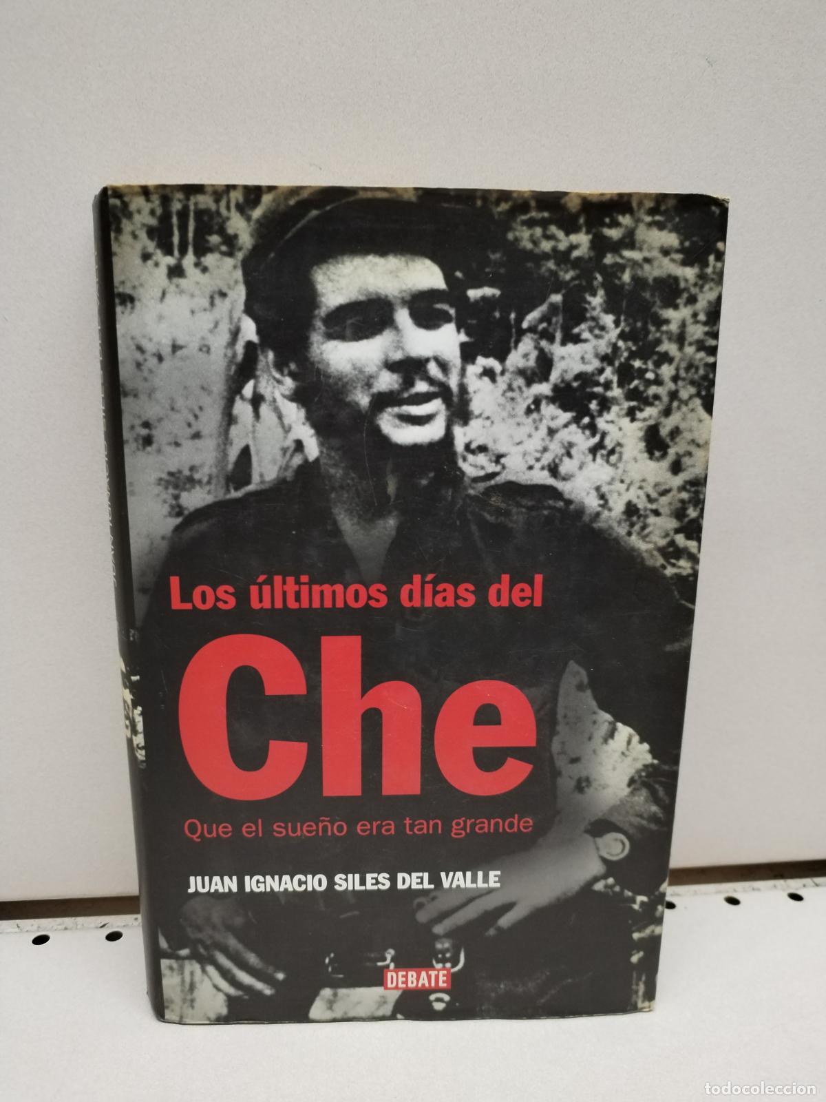 Livres d'occasion: Los &uacute;ltimos d&iacute;as del Che: Que el sue&ntilde;o era tan grande (HISTORIAS) - SILES DEL VALLE,JUAN IGNACIO