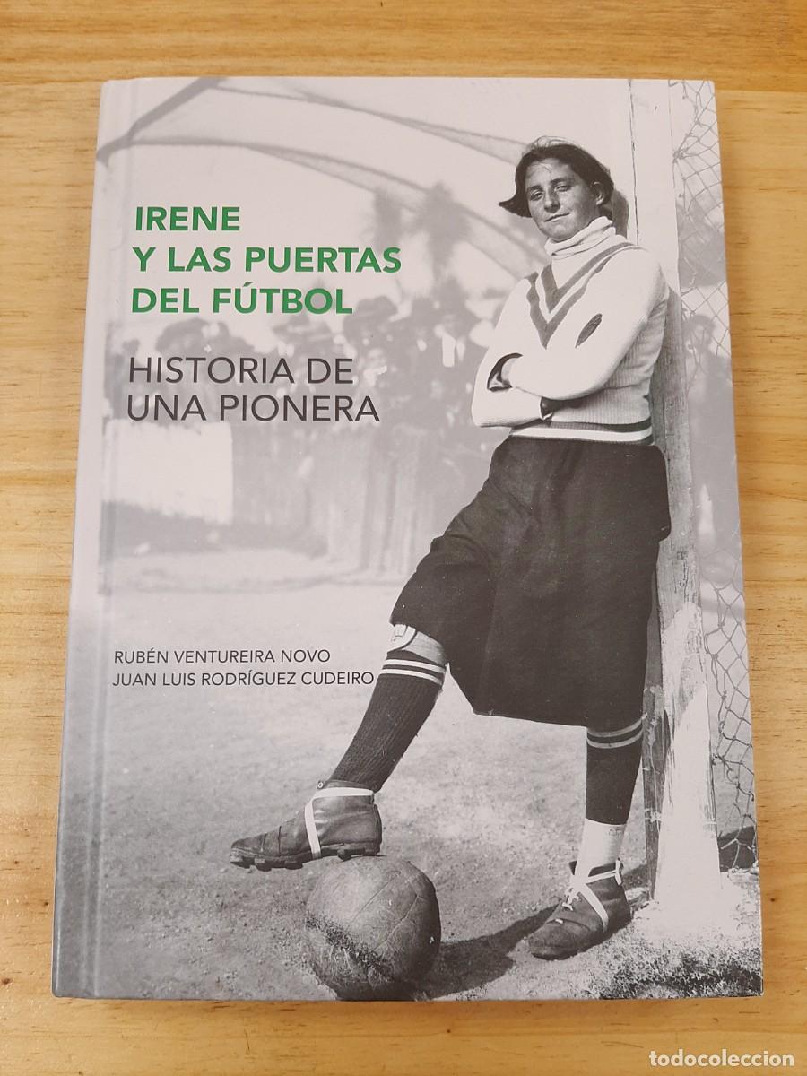 Livres d'occasion: IRENE Y LAS PUERTAS DEL F&Uacute;TBOL. HISTORIA DE UNA PIONERA - RODR&Iacute;GUEZ CUDEIRO / VENTUREIRA NOVO