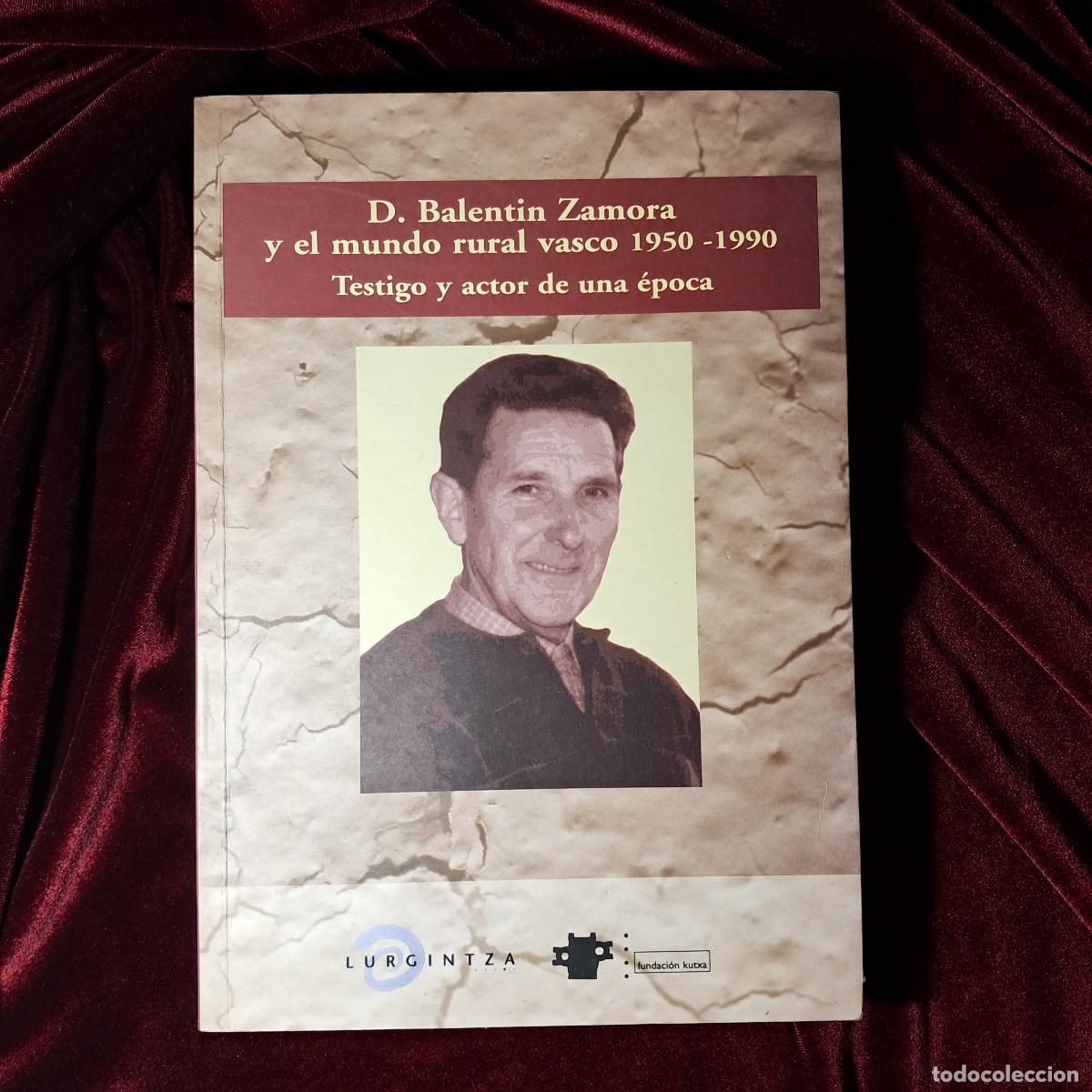 Libri di seconda mano: D. BALENTIN ZAMORA Y EL MUNDO RURAL VASCO 1950-1990. TESTIGO Y ACTOR DE UNA &Eacute;POCA. . 2000