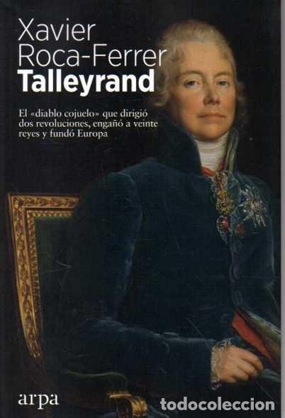 Gebrauchte B&uuml;cher: TALLEYRAND. EL DIABLO COJUELO QUE DIRIGI&Oacute; DOS REVOLUCIONES, ENGA&Ntilde;O A VEINTE REYES Y FUND&Oacute; EUROPA. -