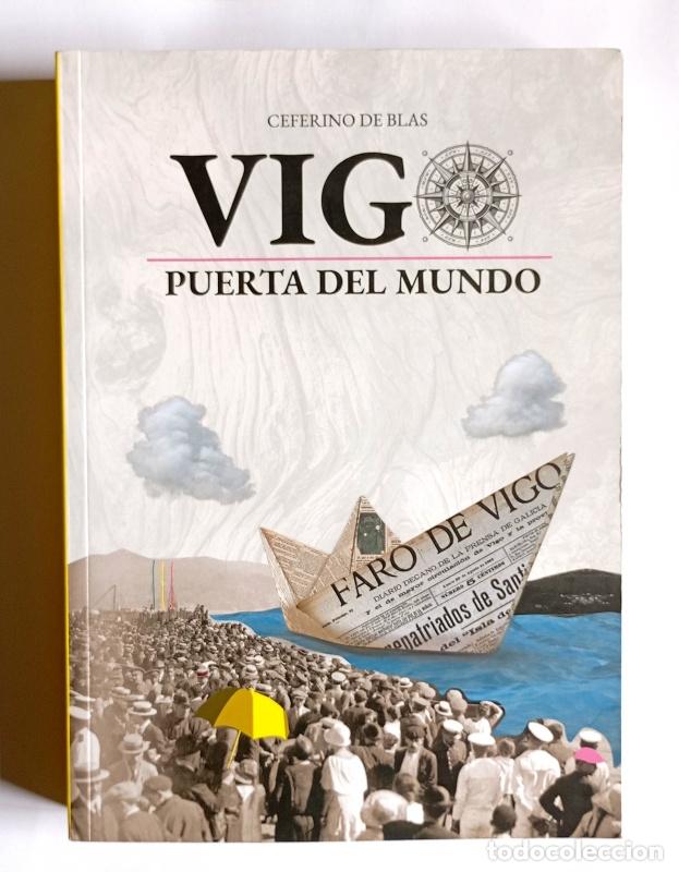 Libros de segunda mano: VIGO, PUERTA DEL MUNDO - CEFERINO DE BLAS - EDITA FARO DE VIGO. 2023