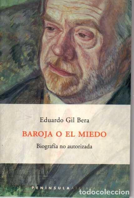 Libros de segunda mano: BAROJA O EL MIEDO. BIOGRAF&Iacute;A NO AUTORIZADA. - GIL BERA, Eduardo.