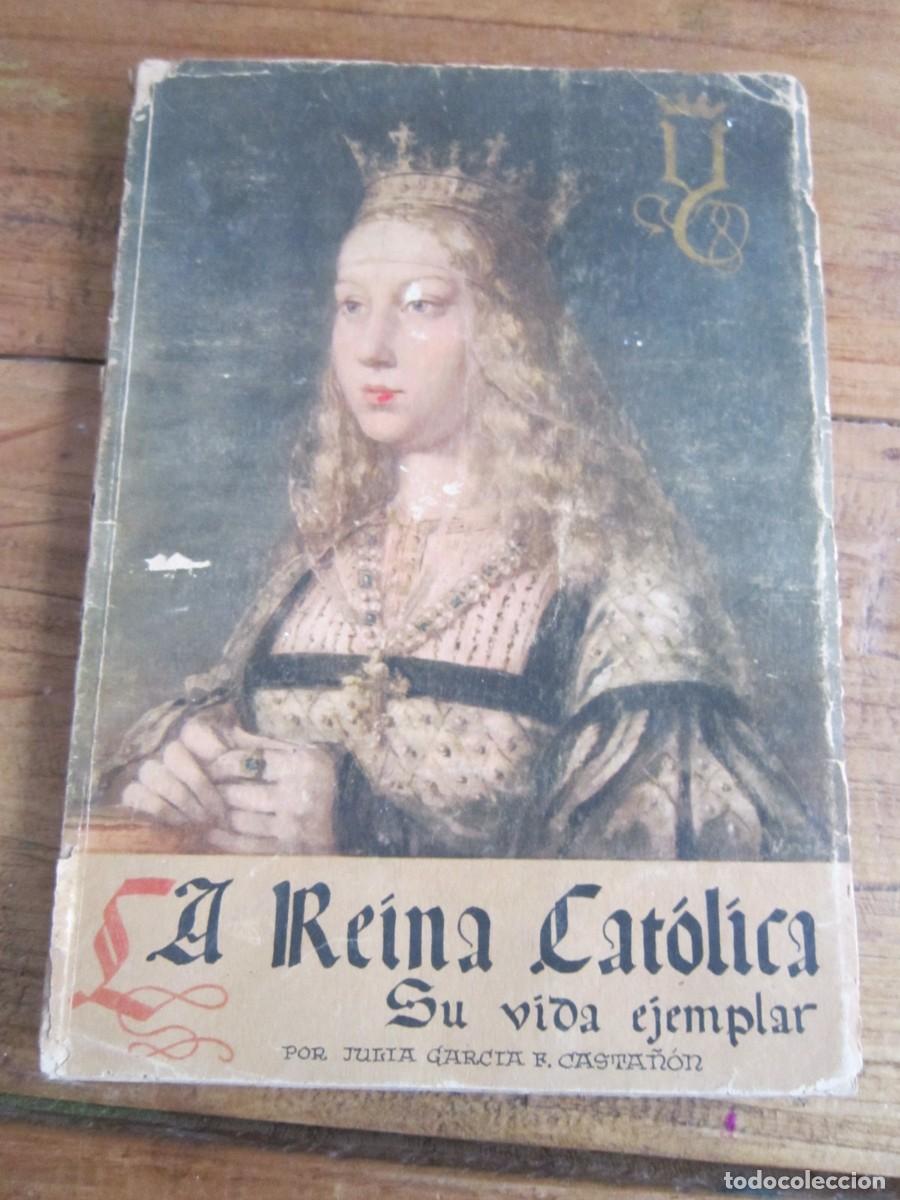 Libros de segunda mano: LA REINA CAT&Oacute;LICA. SU VIDA EJEMPLAR. Julia Garc&iacute;a F. Casta&ntilde;&oacute;n. Ed. Escuela Espa&ntilde;ola, 1961