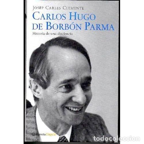 Libri di seconda mano: CARLOS HUGO de BORBON y PARMA. HISTORIA de UNA DISIDENCIA - JOSEP CARLES CLEMENTE - Sin Especificar