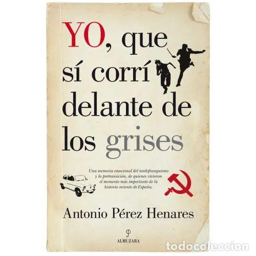 Second hand books: Yo Que Si Corri Delante de los Grises - Perez Henares - Almuzara - 2013, 1&ordf; ed. - Memorias y Biograf
