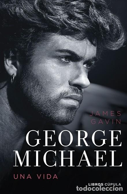 Livros em segunda m&atilde;o: GEORGE MICHAEL. UNA VIDA - GAVIN, JAMES - Libros C&uacute;pula - 2024 - M&Uacute;SICA