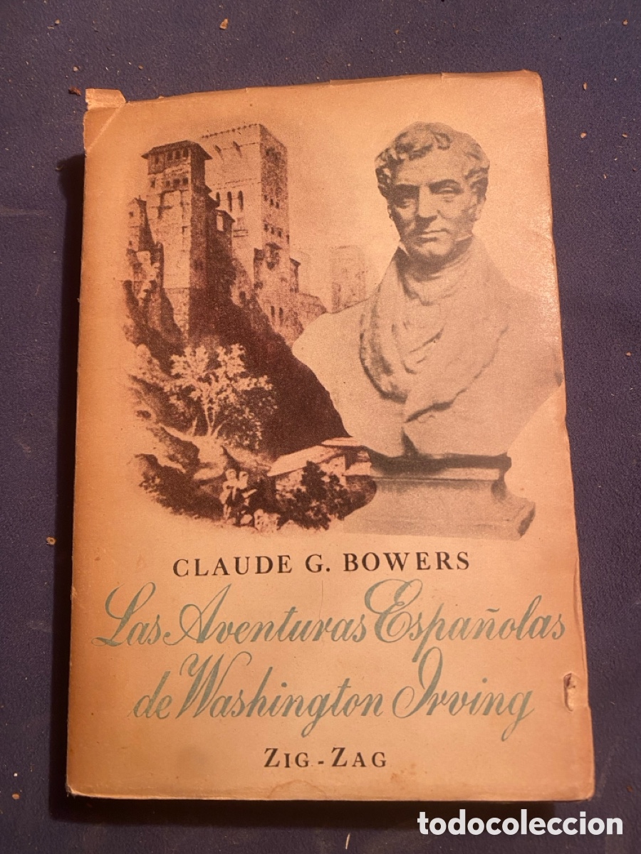 Libros de segunda mano: CLAUDE G. BOWERS: - LAS AVENTURAS ESPA&Ntilde;OLAS DE WASHINGTON IRVING - (ZIG-ZAG, 1945)