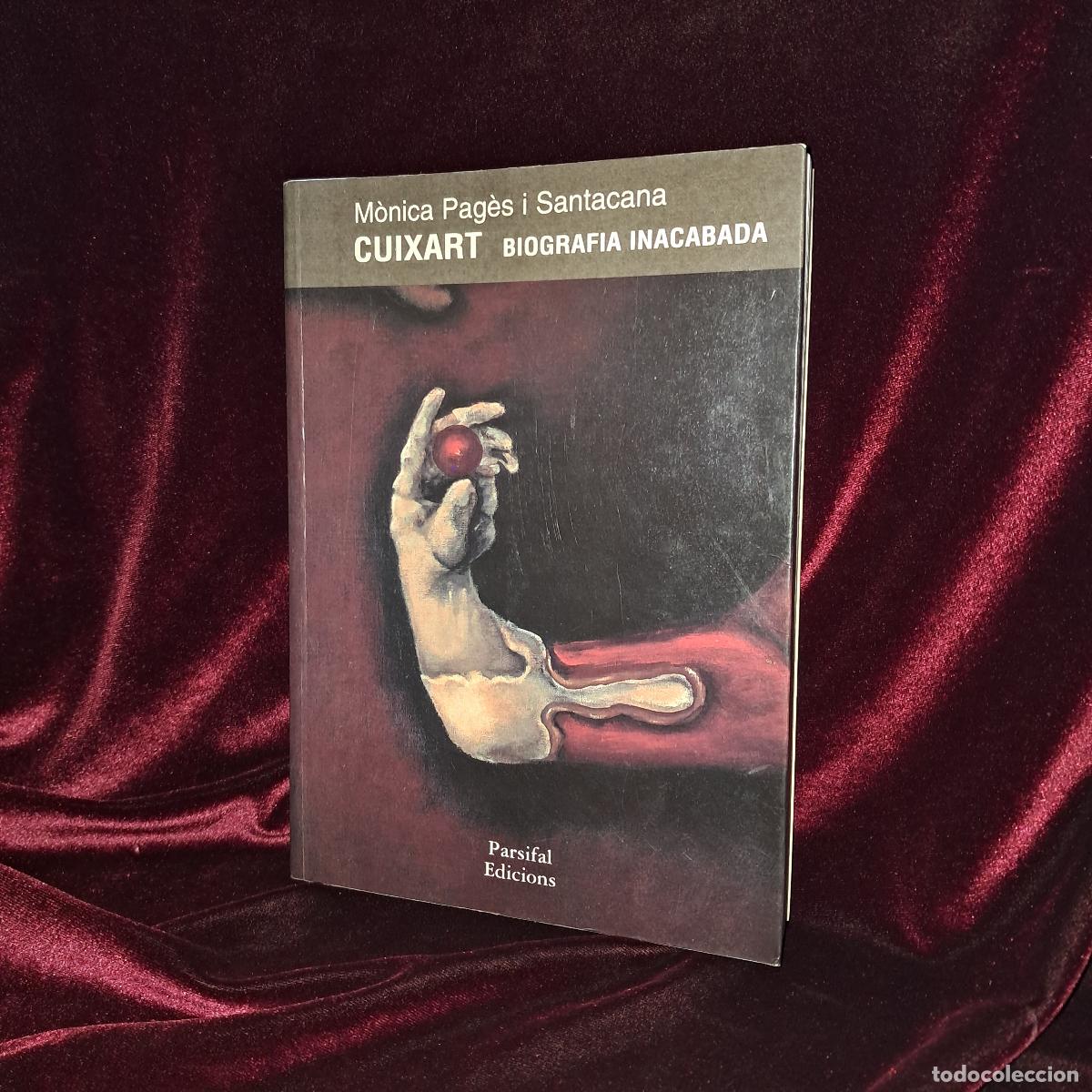 Second hand books: CUIXART. BIOGRAFIA INACABADA. DEDICAT PER CUIXART. M&ograve;nica Pag&egrave;si Santacana. Ed. Parsifal 2003