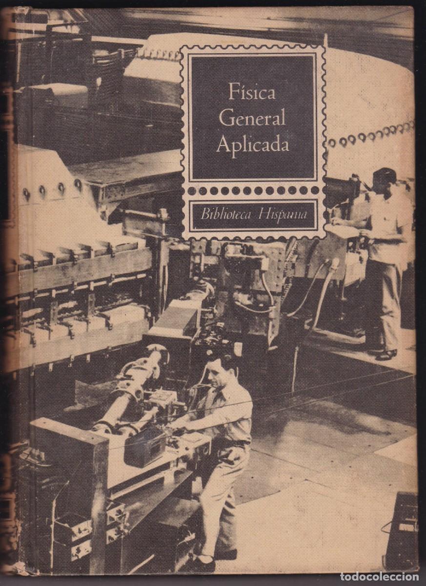 Libros de segunda mano: F&Iacute;SICA GENERAL APLICADA - BILBIOTECA HISPANIA ILUSTRADA 1962 - Foto 1