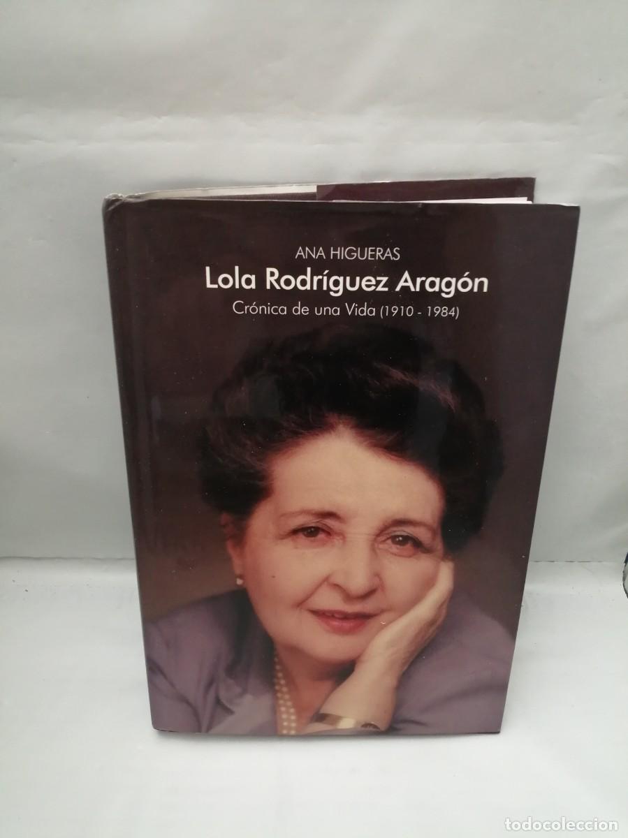 Livres d'occasion: Lola Rodr&iacute;guez Arag&oacute;n: Cr&oacute;nica de una vida, 1910-1984 (Dedicatoria y firma aut&oacute;grafa de autora)