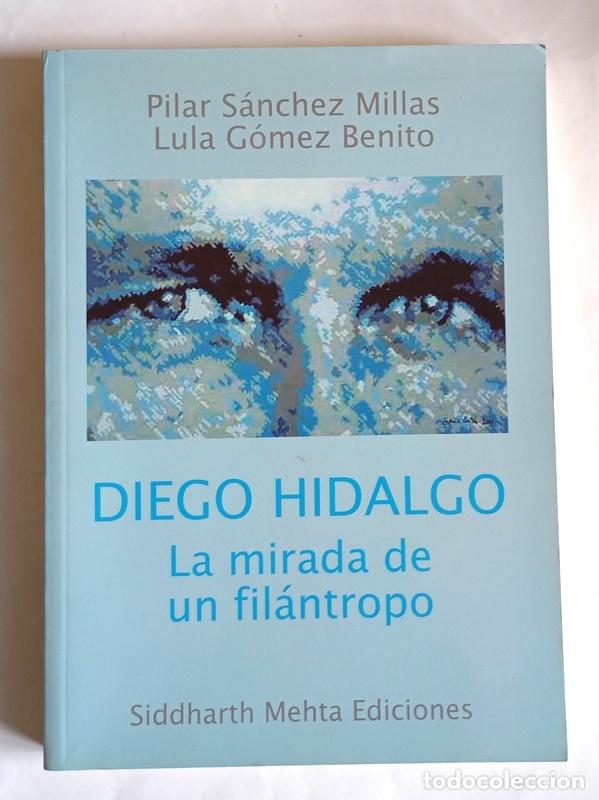 Livres d'occasion: DIEGO HIDALGO - LA MIRADA DE UN FILANTROPO - PILAR SANCHEZ MILLAS Y LULA GOMEZ BENITO