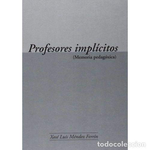 Second hand books: Profesores Impl&iacute;citos (memoria Pedag&oacute;xica) - M&eacute;ndez Ferr&iacute;n, Xos&eacute; Luis - Servizo de Publicaci&oacute;ns Univ