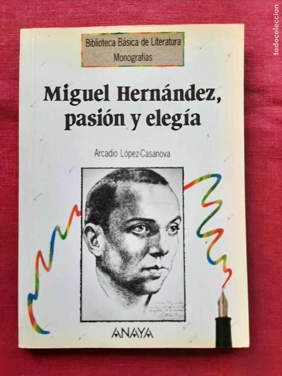 Second hand books: Miguel Hern&aacute;ndez, pasi&oacute;n y eleg&iacute;a - L&oacute;pez-Casanova, Arcadio