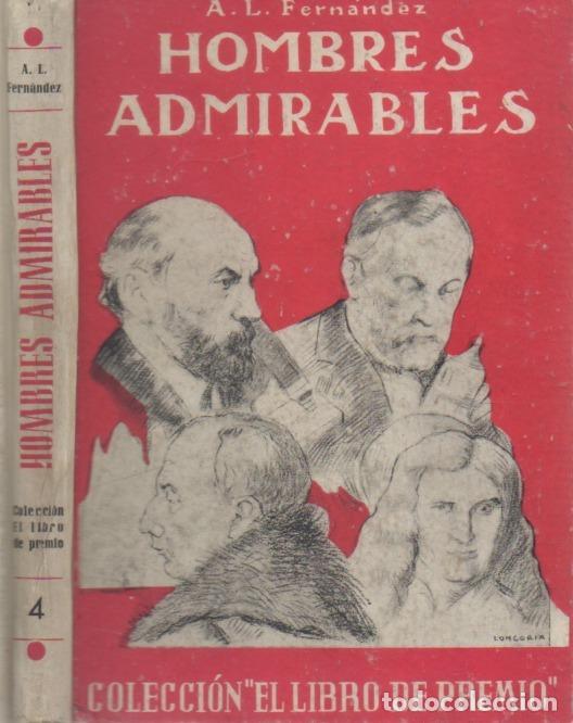 Libros de segunda mano: HOMBRES ADMIRABLES , A .L. FERNANDEZ, COLECCION EL LIBRO DE PREMIO N. 4 , ED. VICENTE FERRER, 1953