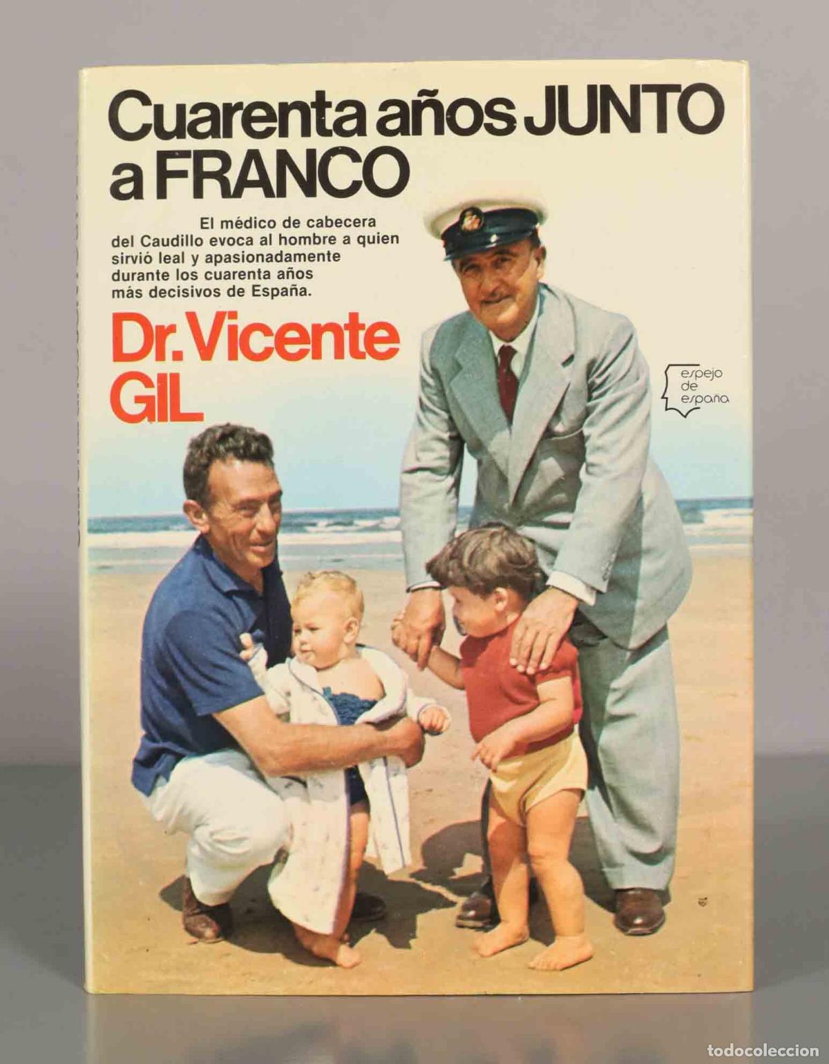 Libros de segunda mano: Cuarenta a&ntilde;os JUNTO a FRANCO. Dr. Vicente GIL.