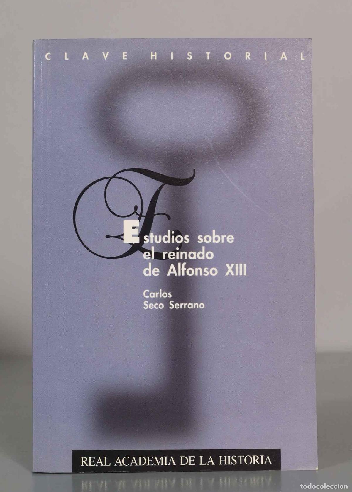 Libros de segunda mano: CLAVE HISTORIAL. Estudios sobre el reinado de Alfonso XIII. Carlos Seco Serrano.