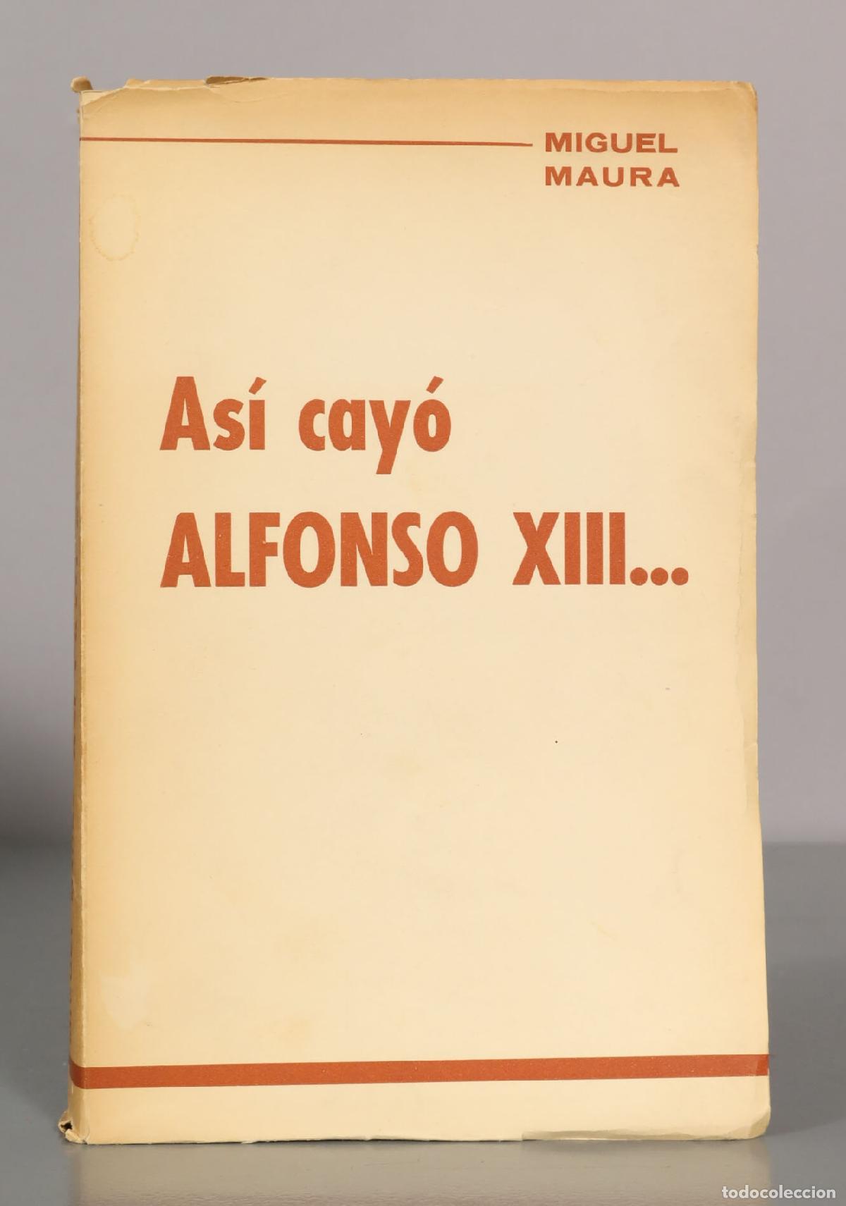 Libros de segunda mano: As&iacute; cay&oacute; ALFONSO XIII... MIGUEL MAURA