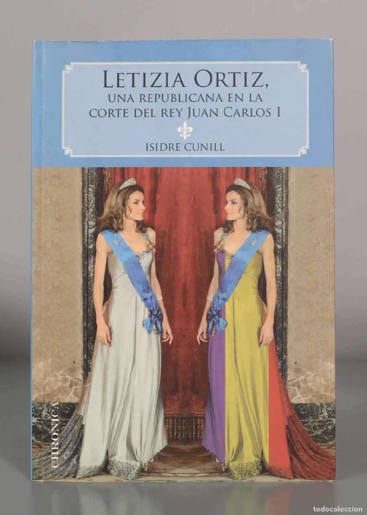 Libros de segunda mano: LETIZIA ORTIZ, UNA REPUBLICANA EN LA CORTE DEL REY JUAN CARLOS I. ISIDRE CUNILL.