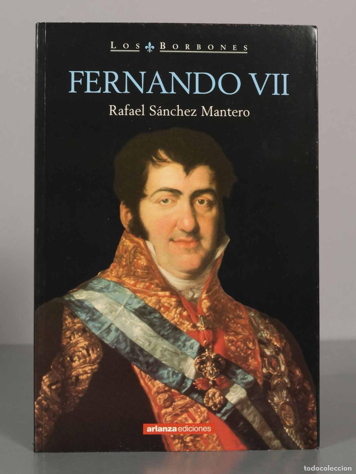 Libros de segunda mano: LOS BORBONES. FERNANDO VII. Rafael S&aacute;nchez Mantero