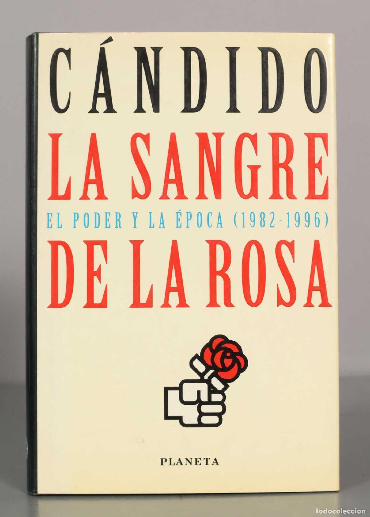 Libros de segunda mano: C&Aacute;NDIDO. LA SANGRE DE LA ROSA. EL PODER Y LA &Eacute;POCA (1982-1996) - Foto 1