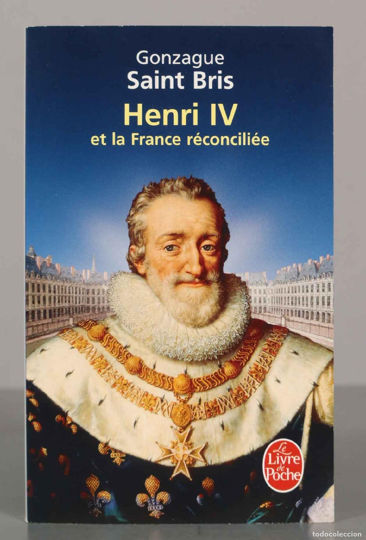 Libros de segunda mano: Gonzague Saint Bris. Henri IV et la France r&eacute;concili&eacute;e.