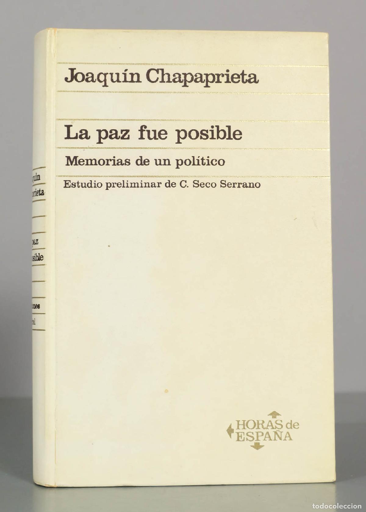 Libros de segunda mano: Joaqu&iacute;n Chapaprieta. La paz fue posible. Memorias de un pol&iacute;tico. Estudio preliminar de C. Seco Serr